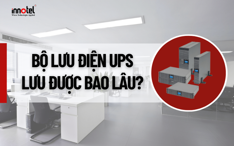 Bộ lưu điện ups lưu được bao lâu? 