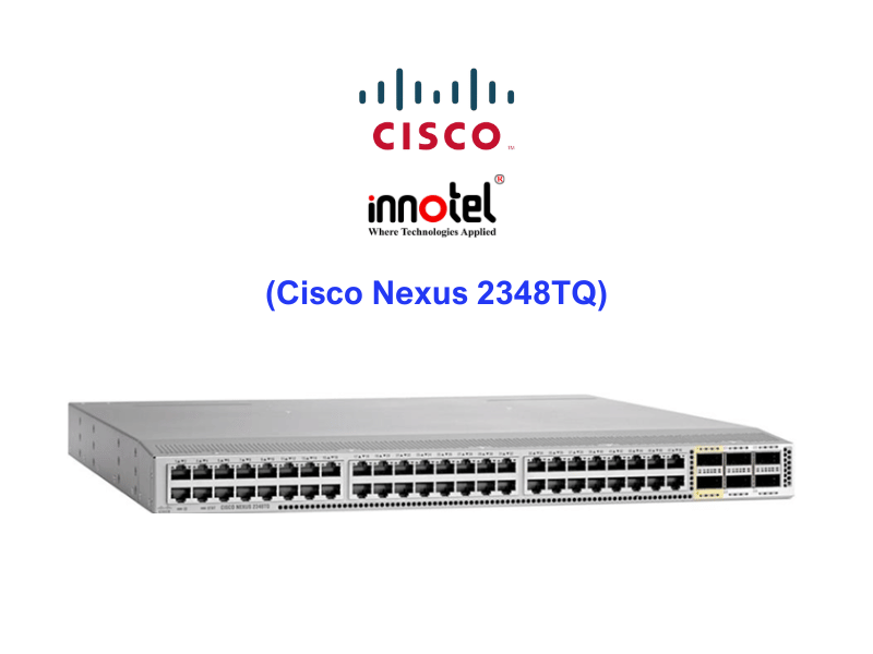 Switch Cisco Nexus 2348TQ – Thiết bị chuyển mạch Cisco Nexus 2348TQ
