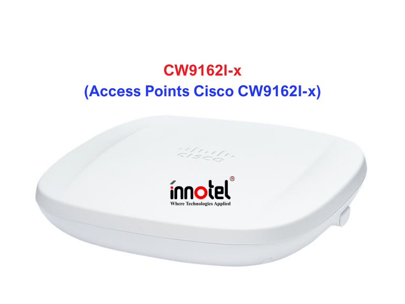 Access Points Cisco CW9162I-X - Thiết bị Wifi Access Points Cisco CW9162I-x