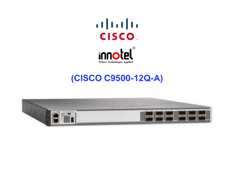 Switch Cisco C9500-12Q-A – Thiết bị chuyển mạch CISCO C9500-12Q-A
