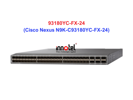 Switch Cisco N9K-C93180YC-FX-24 – Thiết bị chuyển mạch Cisco Nexus N9K-C93180YC-FX-24