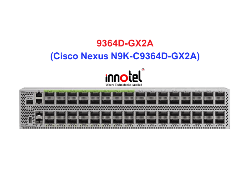Switch Cisco N9K-C9364D-GX2A – Thiết bị chuyển mạch Cisco Nexus N9K-C9364D-GX2A