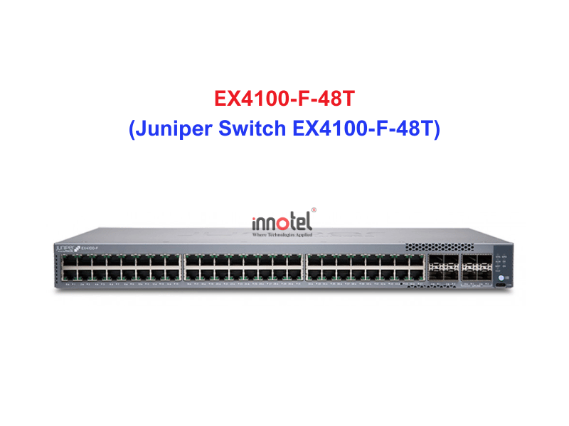 Juniper Switch EX4100-F-48T - Thiết bị chuyển mạch EX4100-F-48T