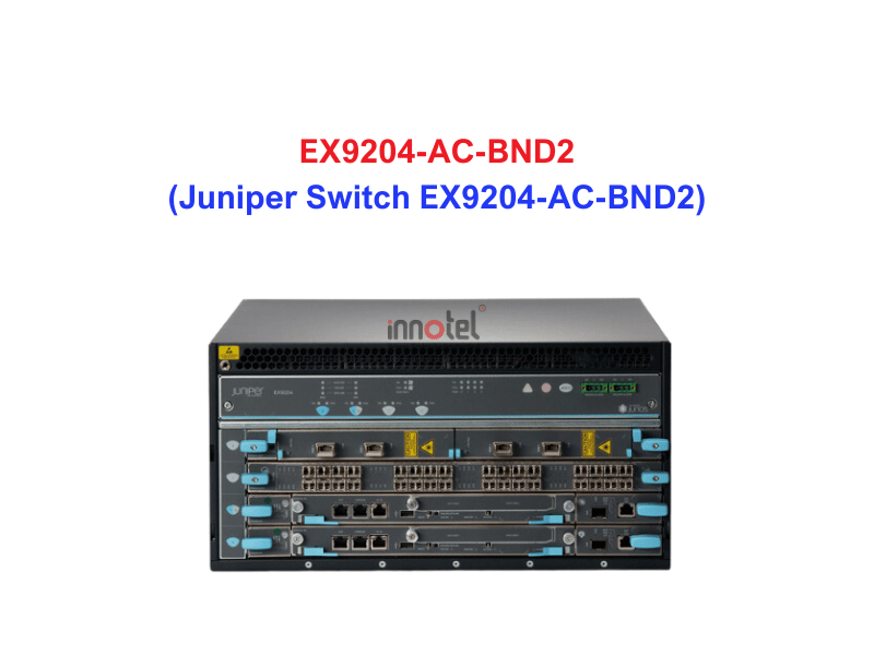 Juniper Switch Ethernet EX9204-AC-BND2 - Thiết bị chuyển mạch EX9204-AC-BND2
