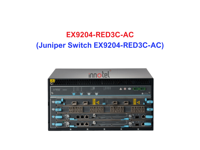 Juniper Switch Ethernet EX9204-RED3C-AC - Thiết bị chuyển mạch EX9204-RED3C-AC