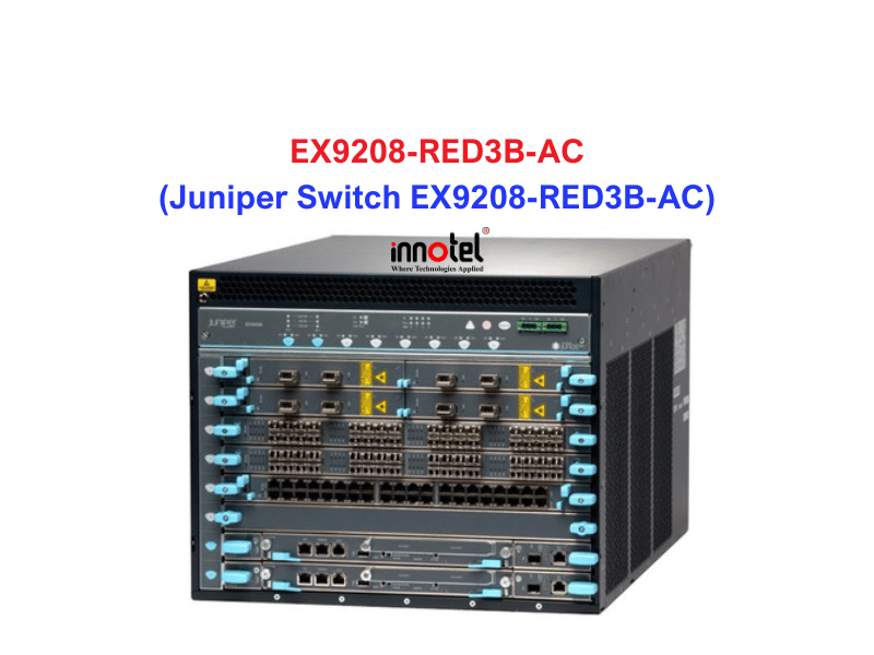 Juniper Switch Ethernet EX9208-RED3B-AC - Thiết bị chuyển mạch EX9208-RED3B-AC