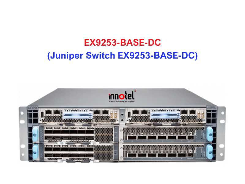 Juniper Switch Ethernet EX9253-BASE-DC - Thiết bị chuyển mạch EX9253-BASE-DC