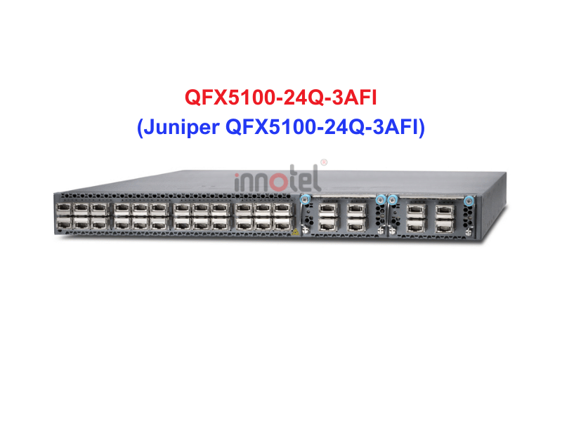 Switch Juniper QFX5100-24Q-3AFI - Thiết bị chuyển mạch Juniper QFX5100-24Q-3AFI