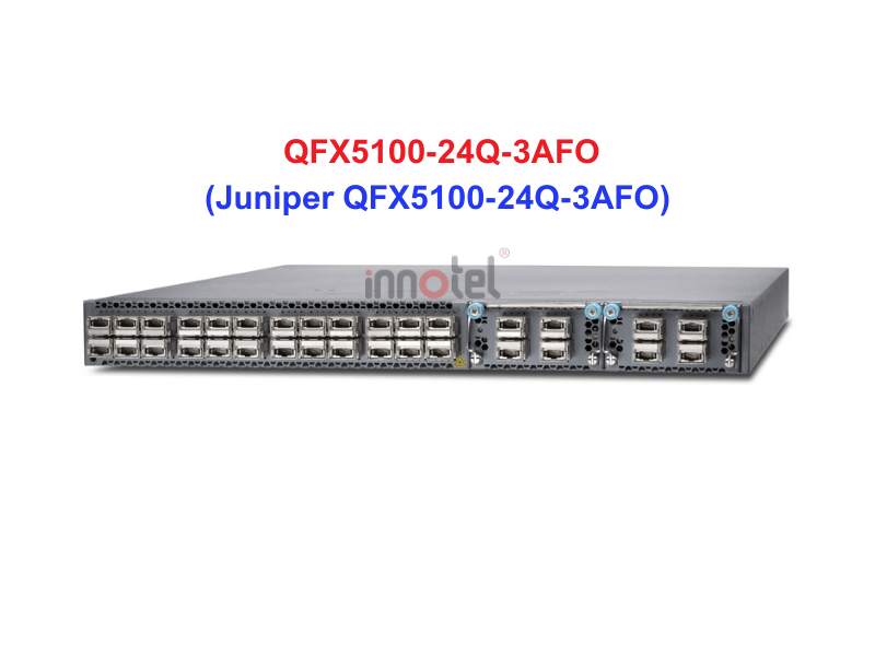 Switch Juniper QFX5100-24Q-3AFO - Thiết bị chuyển mạch Juniper QFX5100-24Q-3AFO