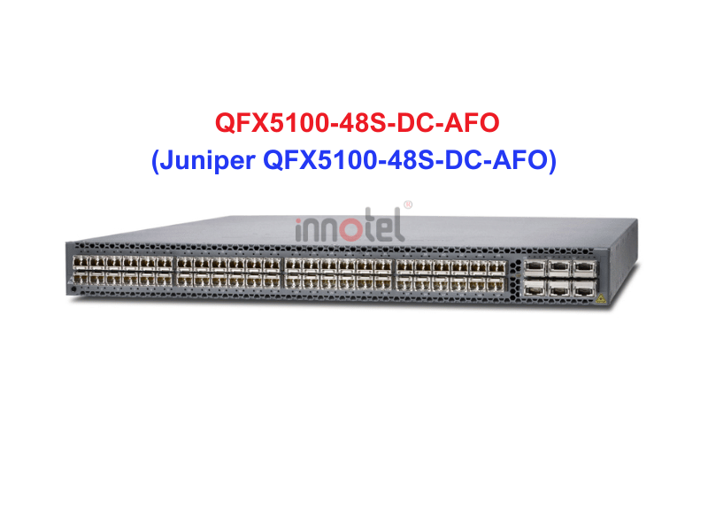 Switch Juniper QFX5100-48S-DC-AFO - Thiết bị chuyển mạch Juniper QFX5100-48S-DC-AFO