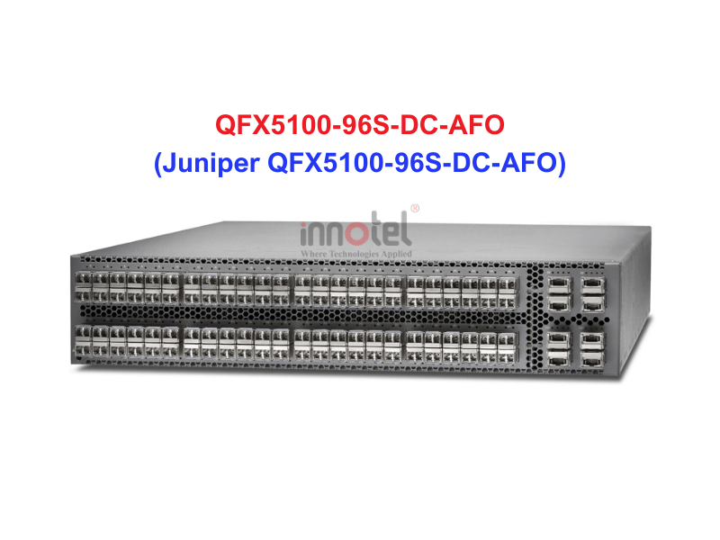 Switch Juniper QFX5100-96S-DC-AFO - Thiết bị chuyển mạch Juniper QFX5100-96S-DC-AFO