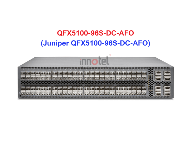 Switch Juniper QFX5100-96S-DC-AFO - Thiết bị chuyển mạch Juniper QFX5100-96S-DC-AFO