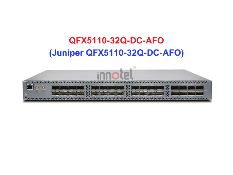 Switch Juniper QFX5110-32Q-DC-AFO - Thiết bị chuyển mạch Juniper QFX5110-32Q-DC-AFO