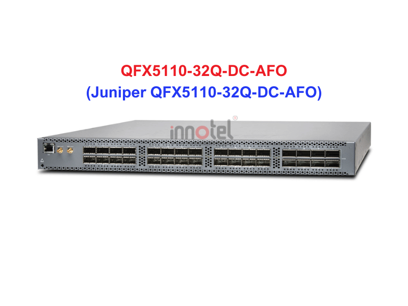 Switch Juniper QFX5110-32Q-DC-AFO - Thiết bị chuyển mạch Juniper QFX5110-32Q-DC-AFO