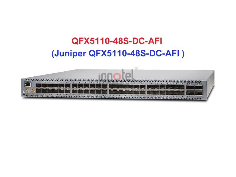 Switch Juniper QFX5110-48S-DC-AFI - Thiết bị chuyển mạch Juniper QFX5110-48S-DC-AFI