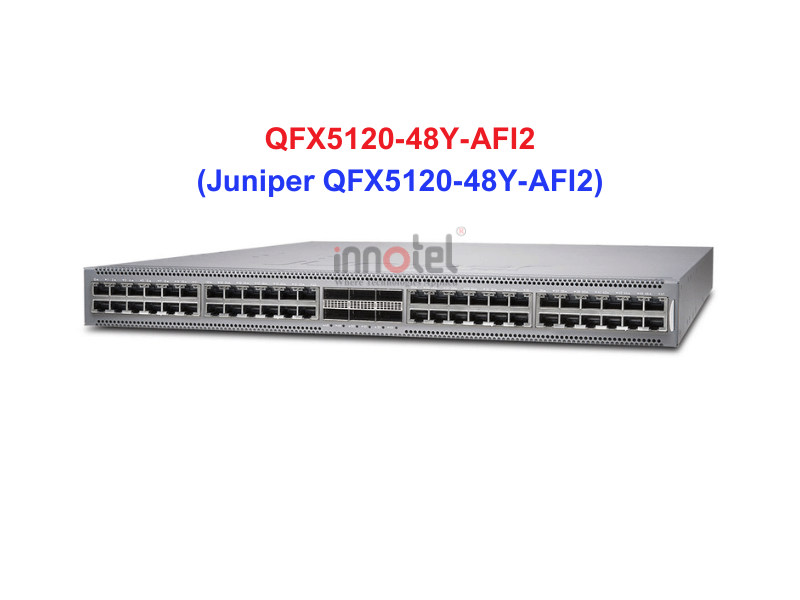 Switch Juniper QFX5120-48Y-AFI2 - Thiết bị chuyển mạch Juniper QFX5120-48Y-AFI2