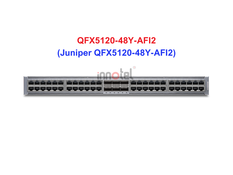 Switch Juniper QFX5120-48Y-AFI2 - Thiết bị chuyển mạch Juniper QFX5120-48Y-AFI2