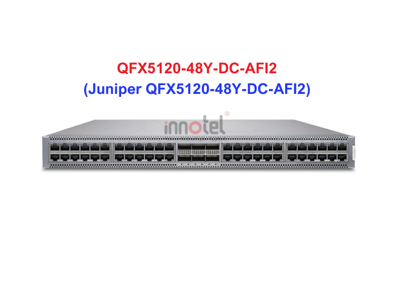 Switch Juniper QFX5120-48Y-DC-AFI2 - Thiết bị chuyển mạch Juniper QFX5120-48Y-DC-AFI2