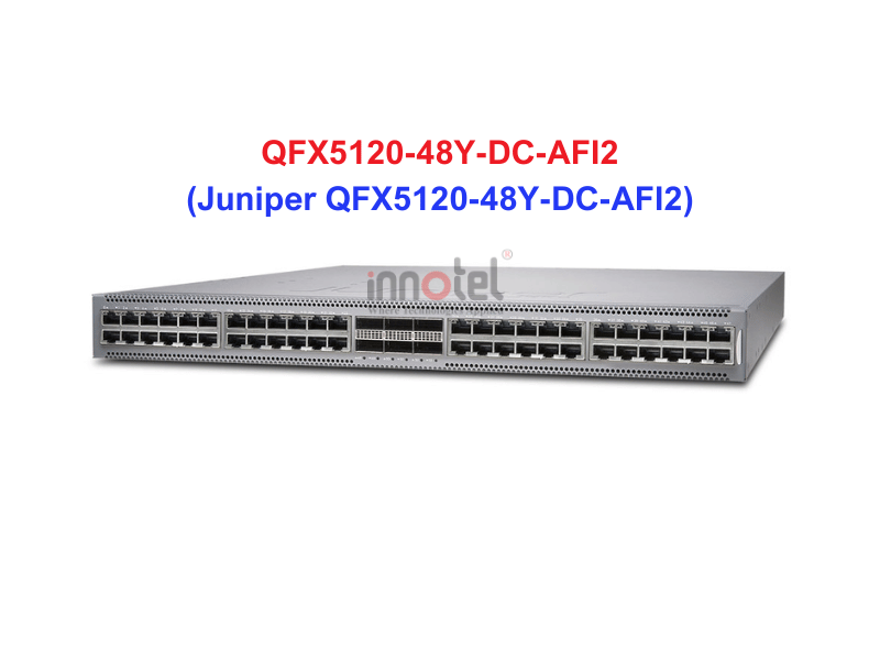 Switch Juniper QFX5120-48Y-DC-AFI2 - Thiết bị chuyển mạch Juniper QFX5120-48Y-DC-AFI2