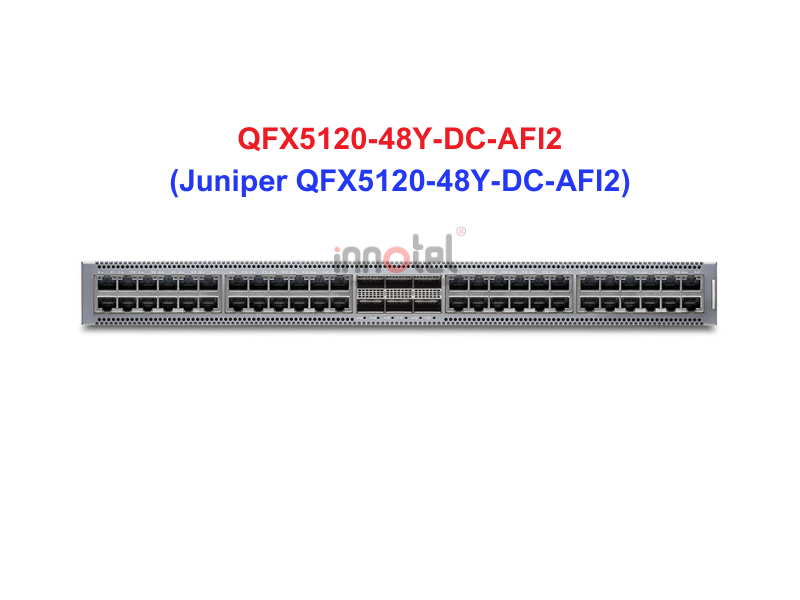 Switch Juniper QFX5120-48Y-DC-AFI2 - Thiết bị chuyển mạch Juniper QFX5120-48Y-DC-AFI2