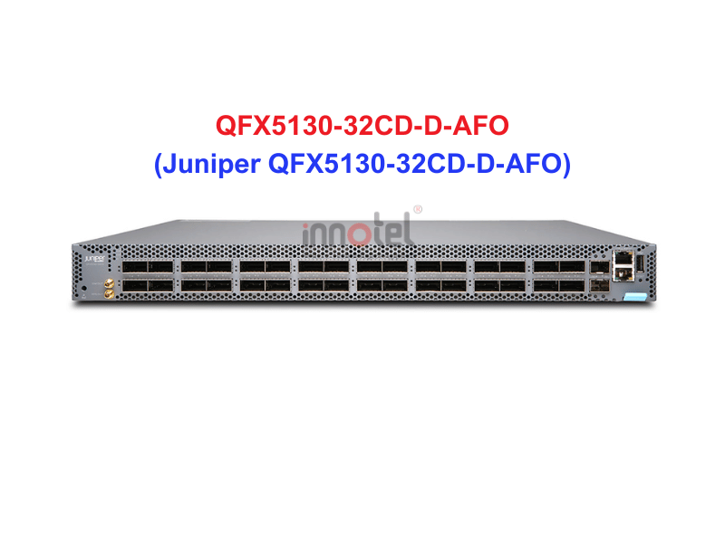 Switch Juniper QFX5130-32CD-D-AFO - Thiết bị chuyển mạch Juniper QFX5130-32CD-D-AFO