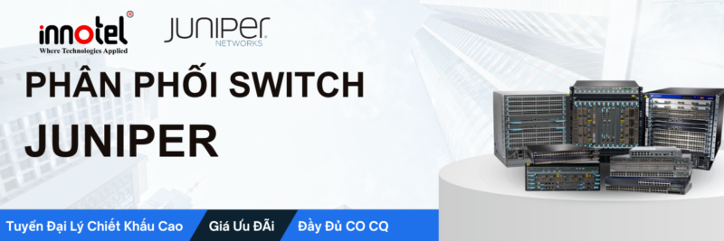 Phân phối thiết bị switch Juniper