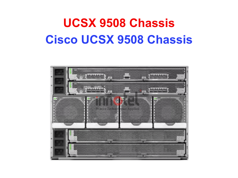 Server Cisco UCSX 9508 Chassis - Thiết bị Máy Chủ Cisco UCSX 9508 Chassis