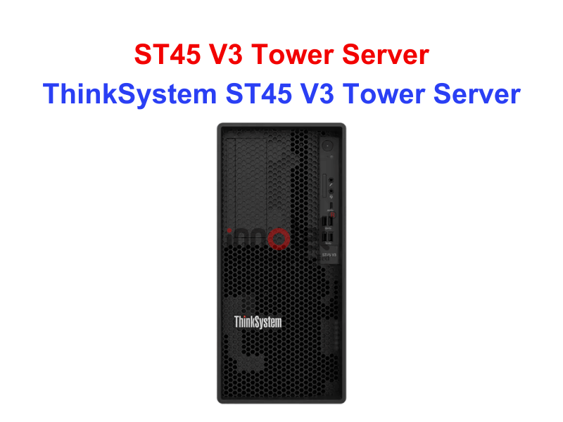 Tower Server Lenovo ST45 V3 - Thiết bị Máy Chủ ThinkSystem ST45 V3 Tower Server