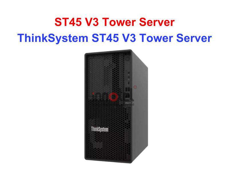 Tower Server Lenovo ST45 V3 - Thiết bị Máy Chủ ThinkSystem ST45 V3 Tower Server