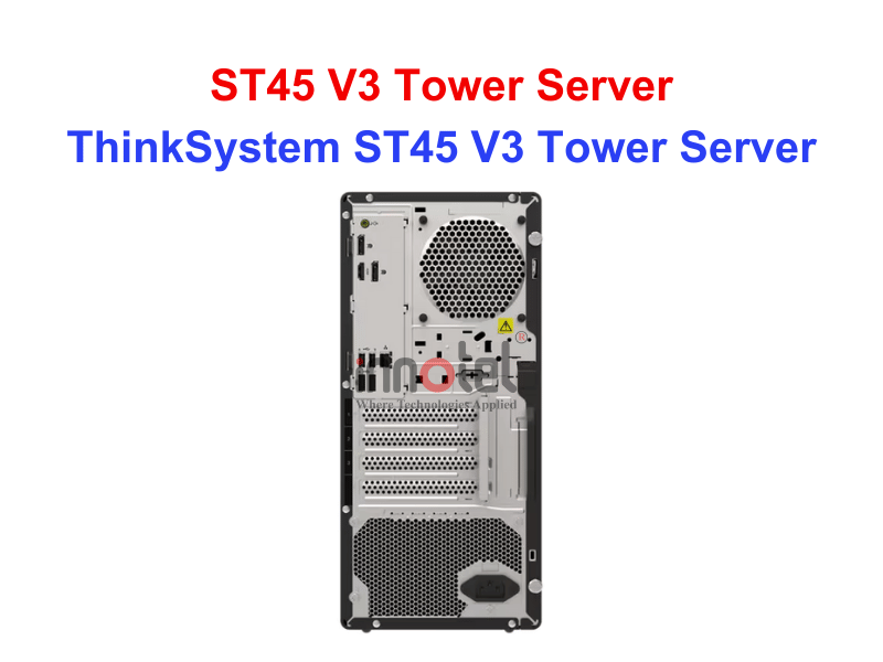 Tower Server Lenovo ST45 V3 - Thiết bị Máy Chủ ThinkSystem ST45 V3 Tower Server