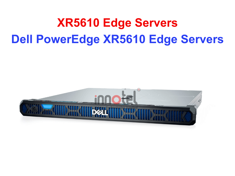 DELL PowerEdge XR5610 - Thiết bị Máy Chủ Dell PowerEdge XR5610 Edge Servers