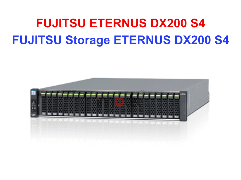 FUJITSU ETERNUS DX200 S4 - Thiết bị lưu trữ SAN/NAS FUJITSU Storage ETERNUS DX200 S4