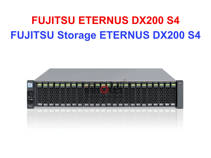 FUJITSU ETERNUS DX200 S4 - Thiết bị lưu trữ SAN/NAS FUJITSU Storage ETERNUS DX200 S4