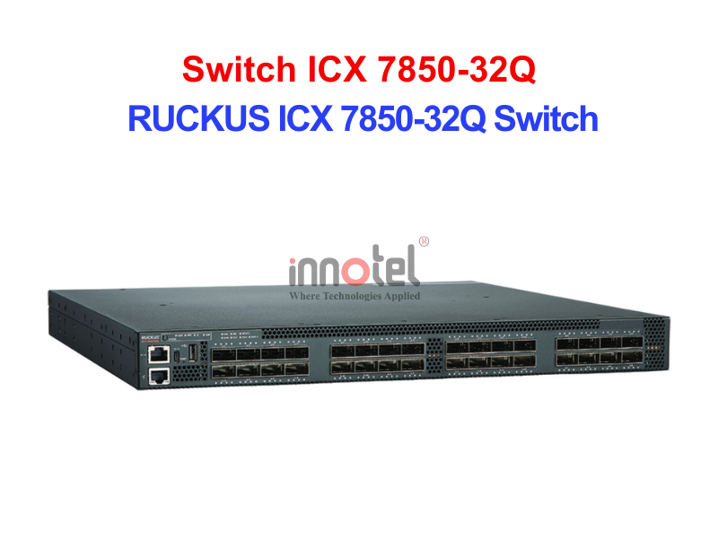 Switch Ruckus ICX 7850-32Q - Thiết bị chuyển mạch RUCKUS ICX 7850-32Q Switch