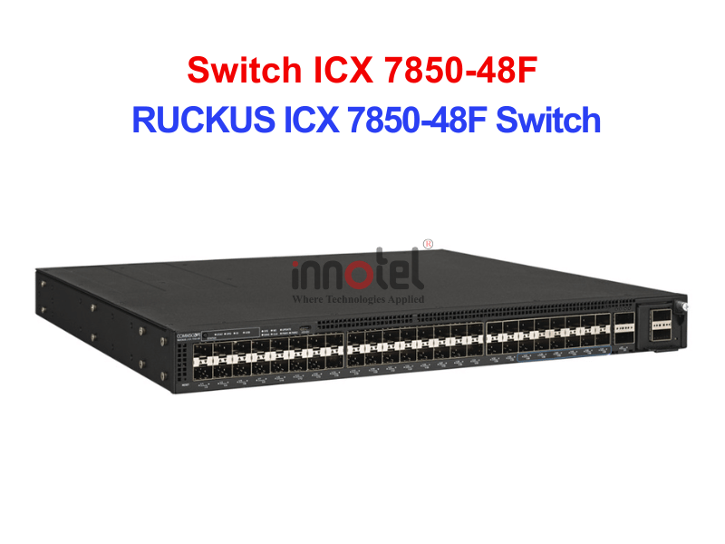 Switch Ruckus ICX 7850-48F - Thiết bị chuyển mạch RUCKUS ICX 7850-48F Switch