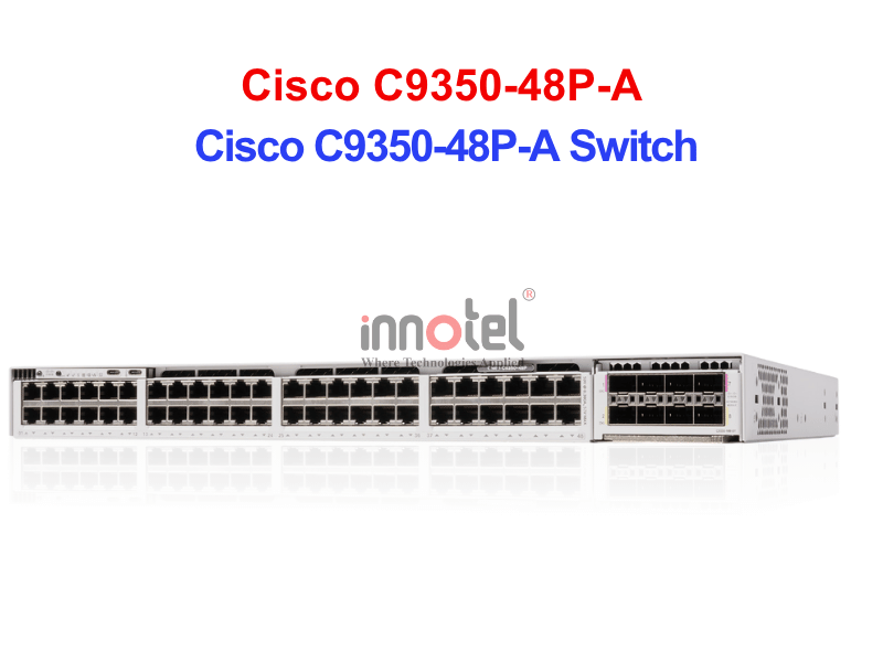 Switch Cisco C9350-48P-A – Thiết bị chuyển mạch Cisco C9350-48P-A