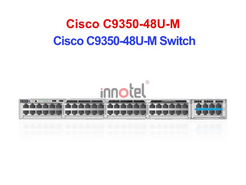 Switch Cisco C9350-48U-M – Thiết bị chuyển mạch Cisco C9350-48U-M Switch