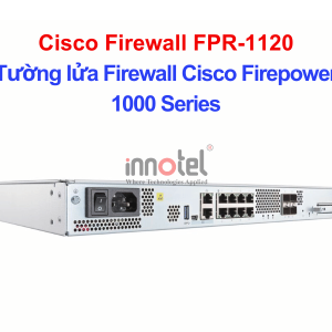 Cisco Firewall FPR-1120 Tường lửa Firewall Cisco Firepower 1000 Series – Thiết bị tường lửa Cisco Firewall FPR-1120