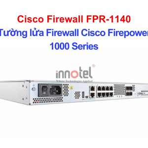 Cisco Firewall FPR-1140 Tường lửa Firewall Cisco Firepower 1000 Series – Thiết bị tường lửa Cisco Firewall FPR-1140