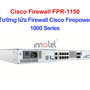 Cisco Firewall FPR-1150 Tường lửa Firewall Cisco Firepower 1000 Series – Thiết bị tường lửa Cisco Firewall FPR-1150
