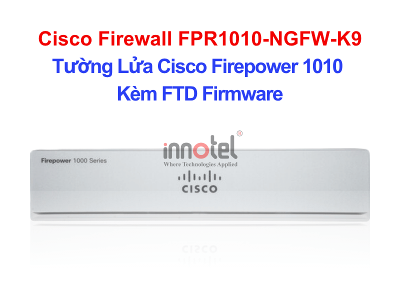 Cisco Firewall FPR1010-NGFW-K9 Cisco Firewall 1000 Series with FTD Firmware – Thiết bị tường lửa Cisco Firewall FPR1010-NGFW-K9