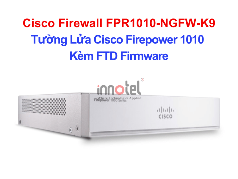 Cisco Firewall FPR1010-NGFW-K9 Cisco Firewall 1000 Series with FTD Firmware – Thiết bị tường lửa Cisco Firewall FPR1010-NGFW-K9