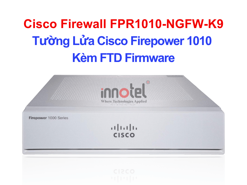Cisco Firewall FPR1010-NGFW-K9 Cisco Firewall 1000 Series with FTD Firmware – Thiết bị tường lửa Cisco Firewall FPR1010-NGFW-K9