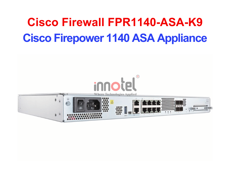 Cisco Firewall FPR1140-ASA-K9 Cisco Firepower 1140 ASA Appliance – Thiết bị tường lửa Cisco Firewall FPR1140-ASA-K9
