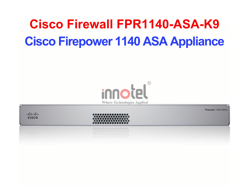 Cisco Firewall FPR1140-ASA-K9 Cisco Firepower 1140 ASA Appliance – Thiết bị tường lửa Cisco Firewall FPR1140-ASA-K9