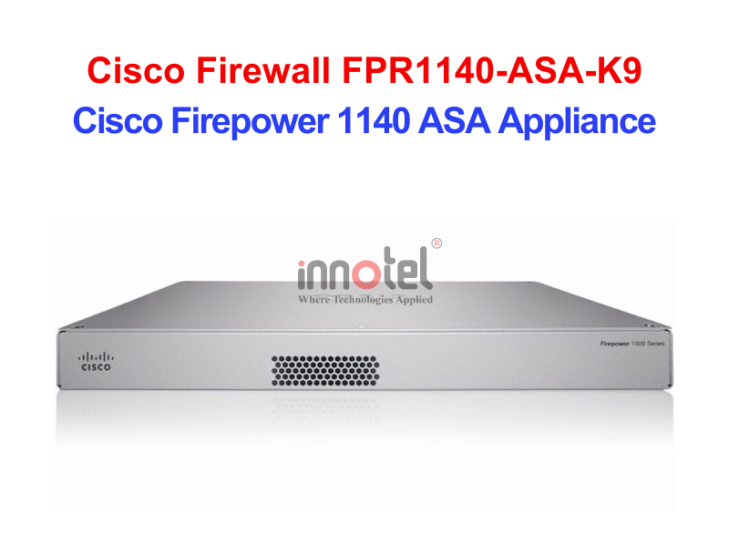 Cisco Firewall FPR1140-ASA-K9 Cisco Firepower 1140 ASA Appliance – Thiết bị tường lửa Cisco Firewall FPR1140-ASA-K9