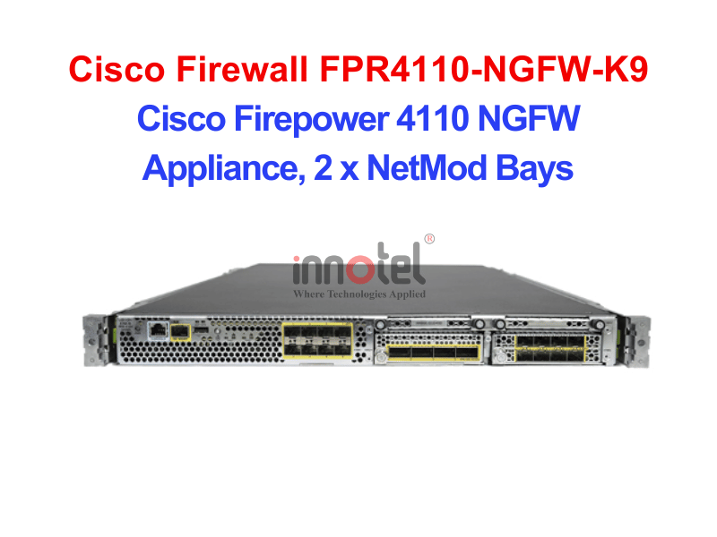Cisco Firewall FPR4110-NGFW-K9 Cisco Firepower 4110 NGFW Appliance, 2 x NetMod Bays – Thiết bị tường lửa Cisco Firewall FPR4110-NGFW-K9
