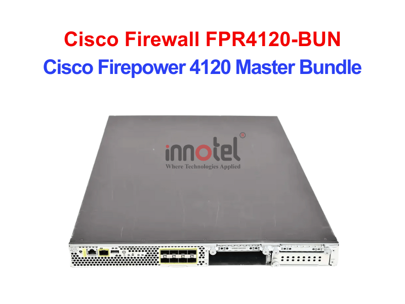 Cisco Firewall FPR4120-BUN Cisco Firepower 4120 Master Bundle – Thiết bị tường lửa Cisco Firewall FPR4120-BUN