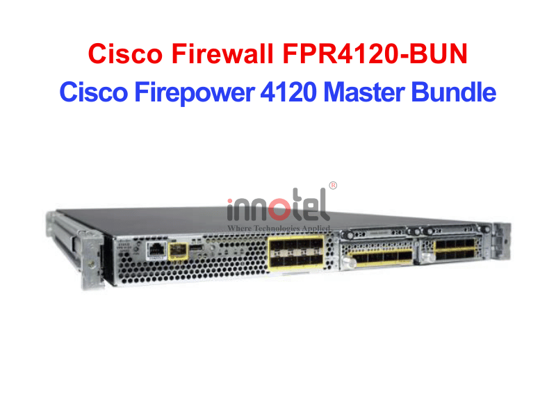 Cisco Firewall FPR4120-BUN Cisco Firepower 4120 Master Bundle – Thiết bị tường lửa Cisco Firewall FPR4120-BUN