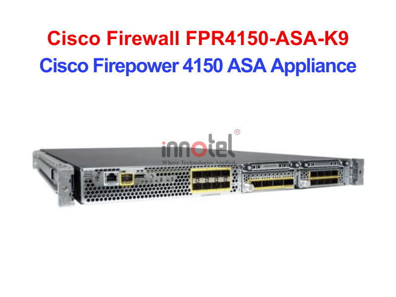 Cisco Firewall FPR4150-ASA-K9 Cisco Firepower 4150 ASA Appliance – Thiết bị tường lửa Cisco Firewall FPR4150-ASA-K9